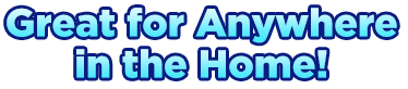 Great for anywhere in the home!
